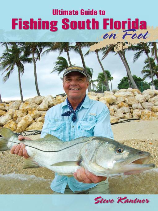 Title details for Ultimate Guide to Fishing South Florida on Foot by Steve Kantner - Available